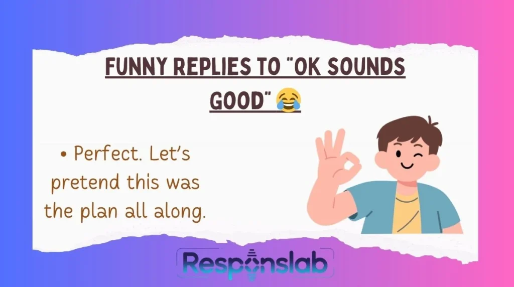Funny Replies to “OK Sounds Good