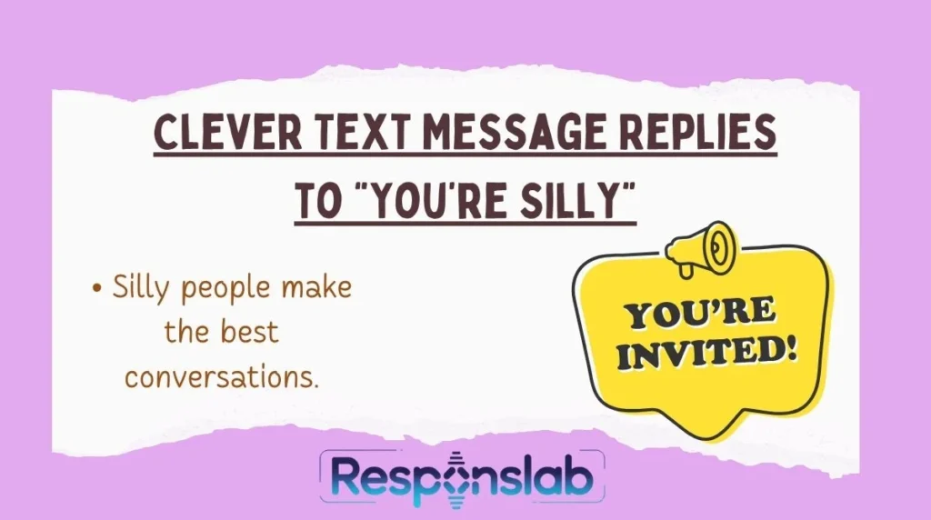 Clever Text Message Replies to “You’re Silly”