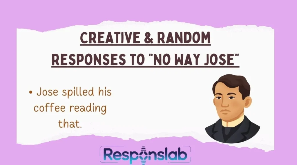 Creative & Random Responses to “No Way Jose”