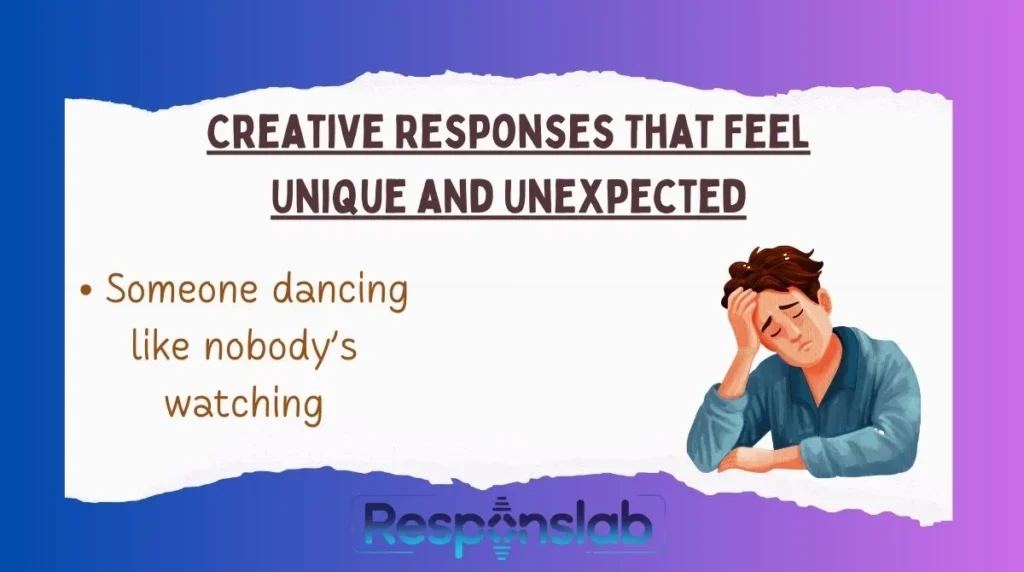 Creative Responses That Feel Unique and Unexpected