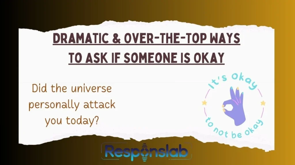 Dramatic & Over-The-Top Ways to Ask If Someone Is Okay