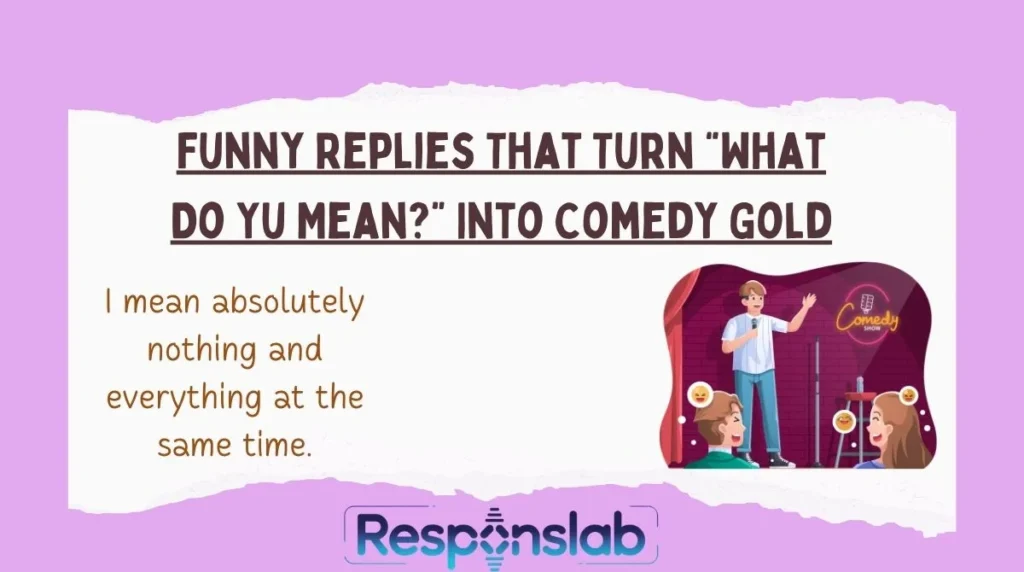 Funny Replies That Turn “What Do Yu Mean?” Into Comedy Gold