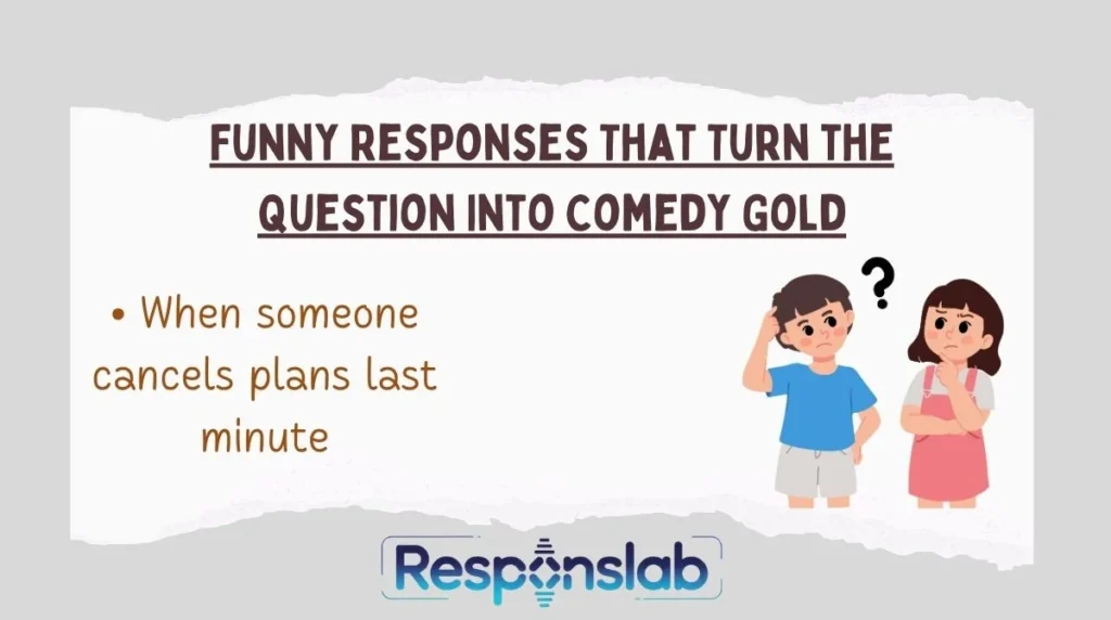 Funny Responses That Turn the Question Into Comedy Gold