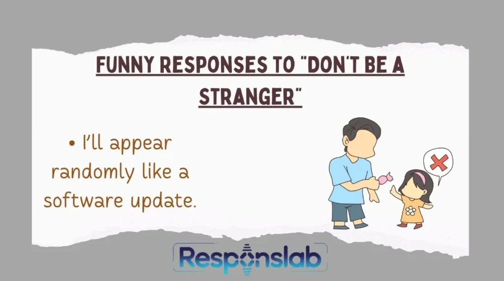 Funny Responses to “Don’t Be a Stranger”