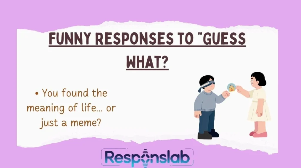 Funny Responses to “Guess What