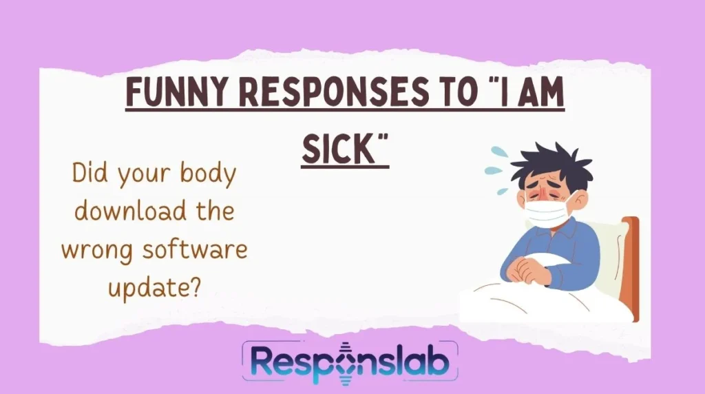 Funny Responses to “I Am Sick”