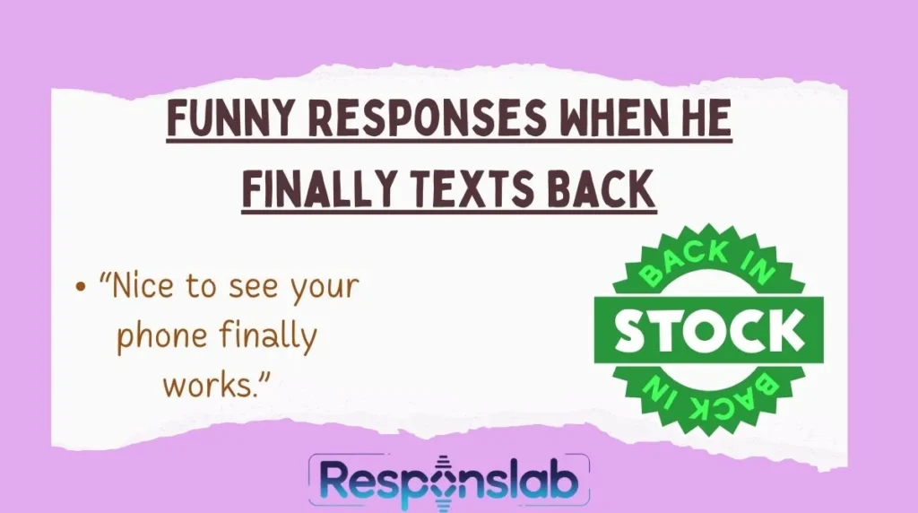Funny Responses When He Finally Texts Back