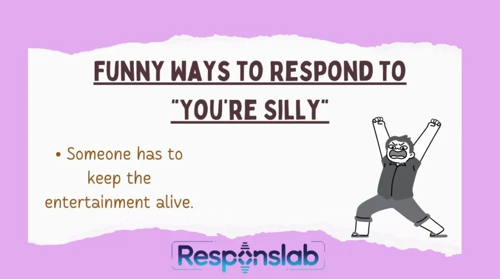 Funny Ways to Respond to “You’re Silly”