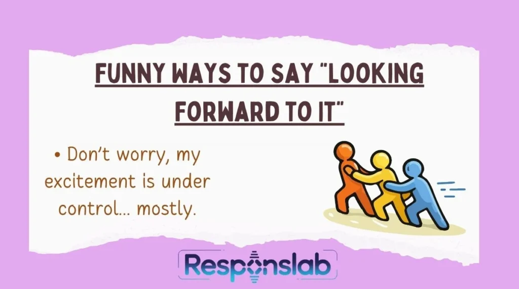 Funny Ways to Say “Looking Forward to It”