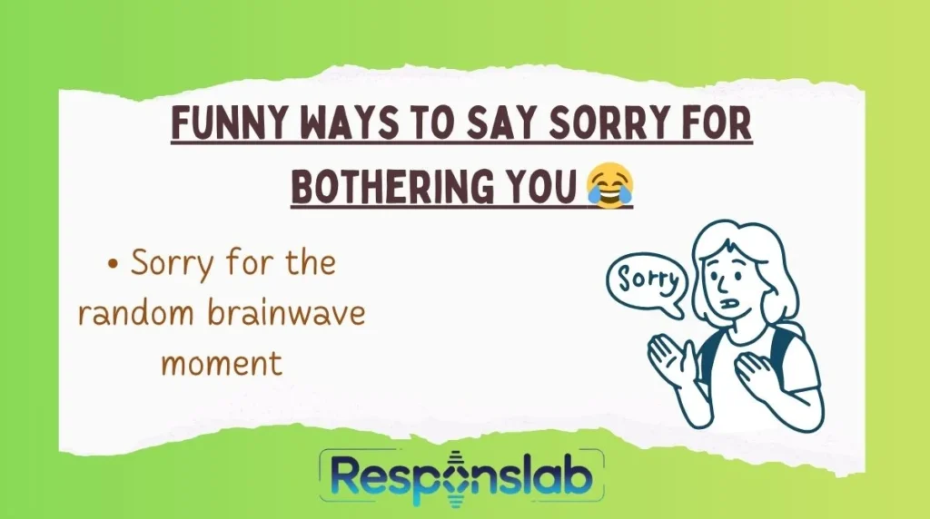 Funny Ways to Say Sorry for Bothering You