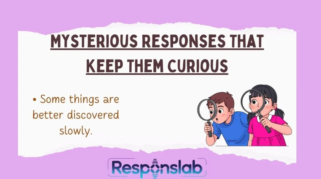 Mysterious Responses That Keep Them Curious