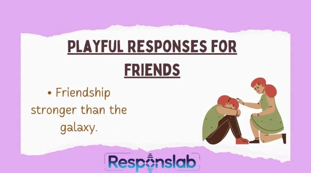 Playful Responses for Friends