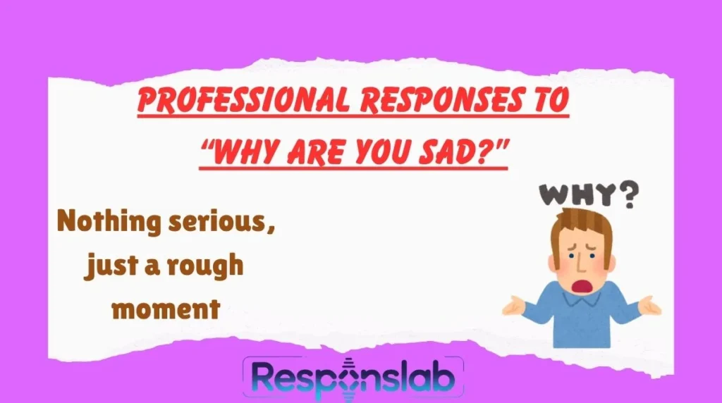 Professional Responses To “Why Are You Sad?”