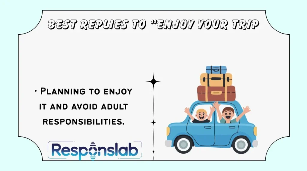 Best Replies to “Enjoy Your Trip