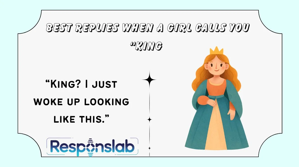 Best Replies When A Girl Calls You “King