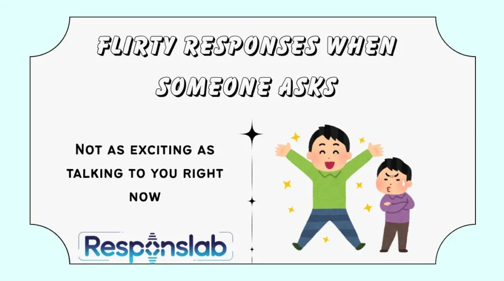 Flirty Responses When Someone Asks