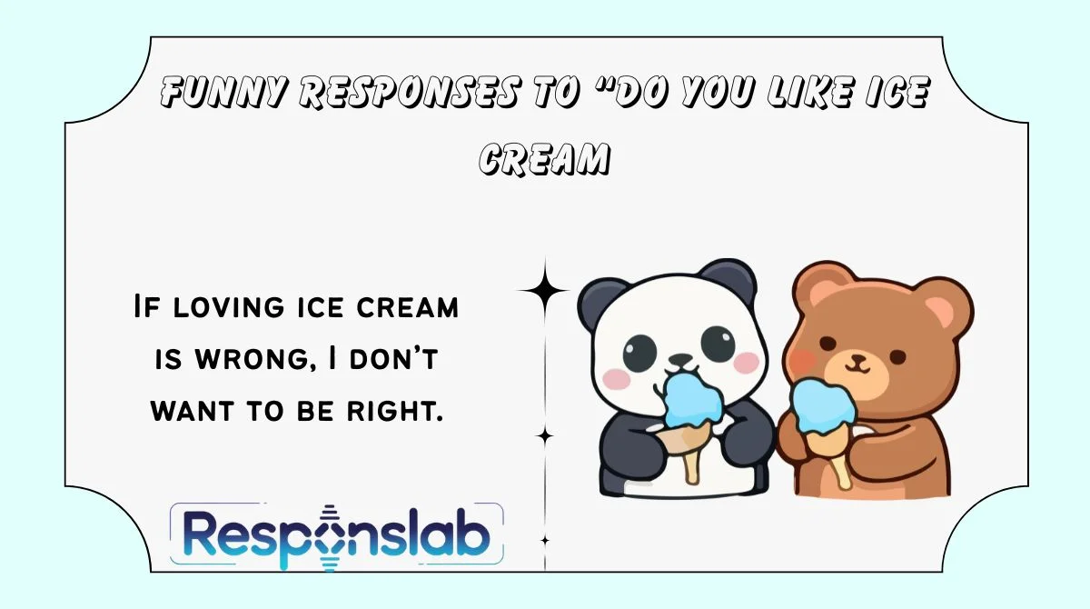 Funny Responses to “Do You Like Ice Cream