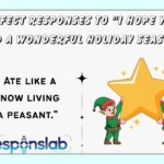 Perfect Responses to “I Hope You Had a Wonderful Holiday Season