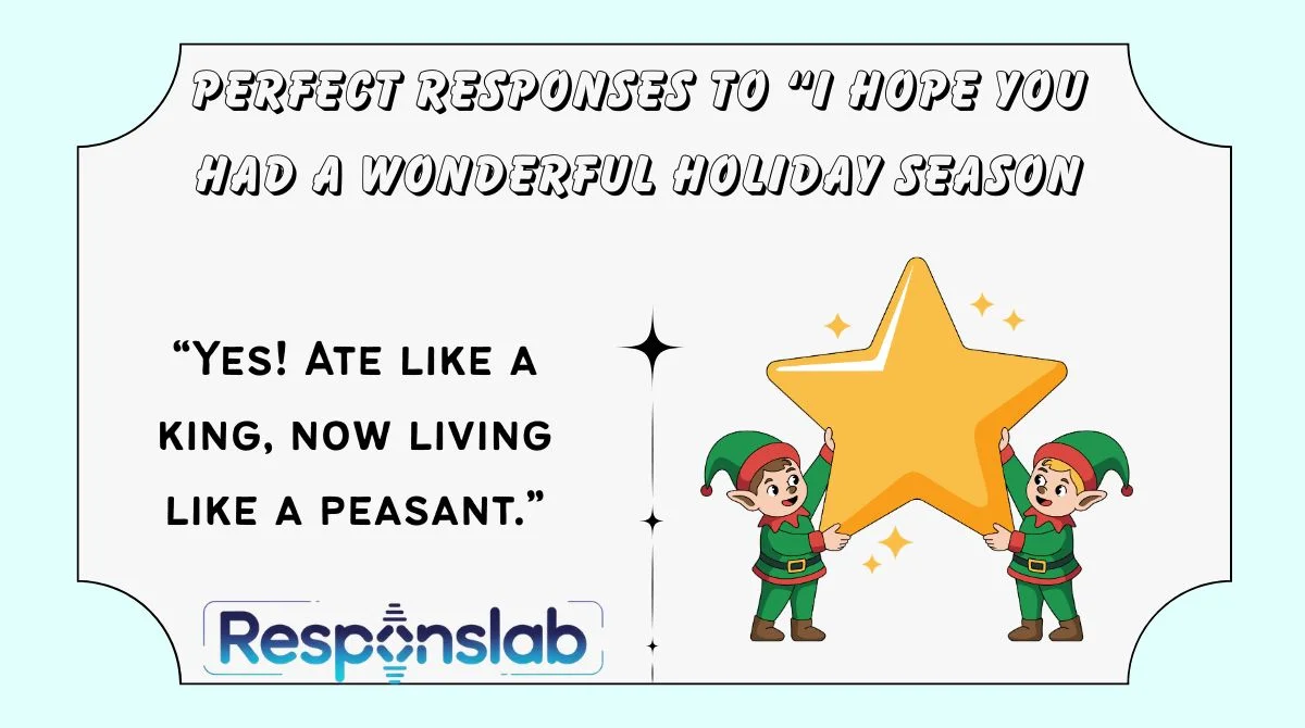 Perfect Responses to “I Hope You Had a Wonderful Holiday Season