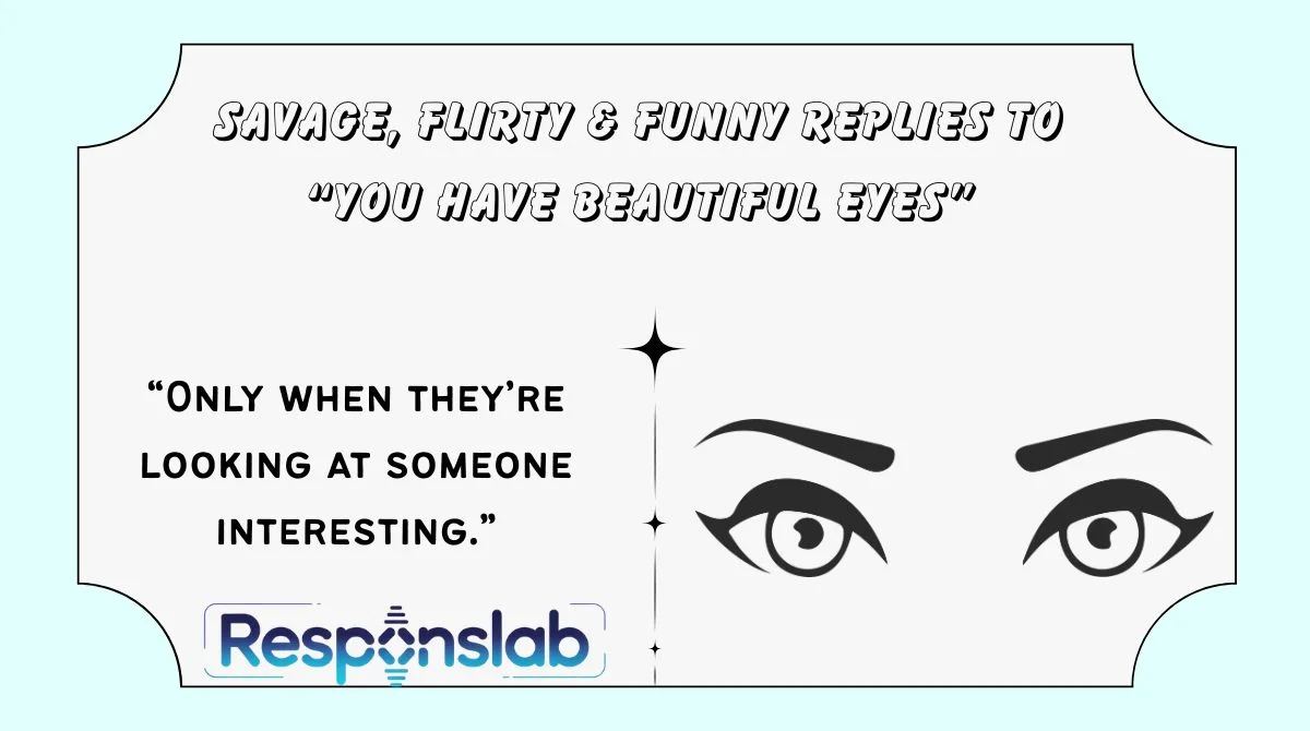 Savage, Flirty & Funny Replies to “You Have Beautiful Eyes”