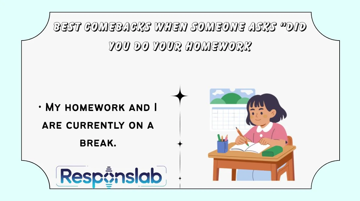 Best Comebacks When Someone Asks “Did You Do Your Homework