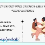 Best Replies When Someone Calls You “Wifey Material