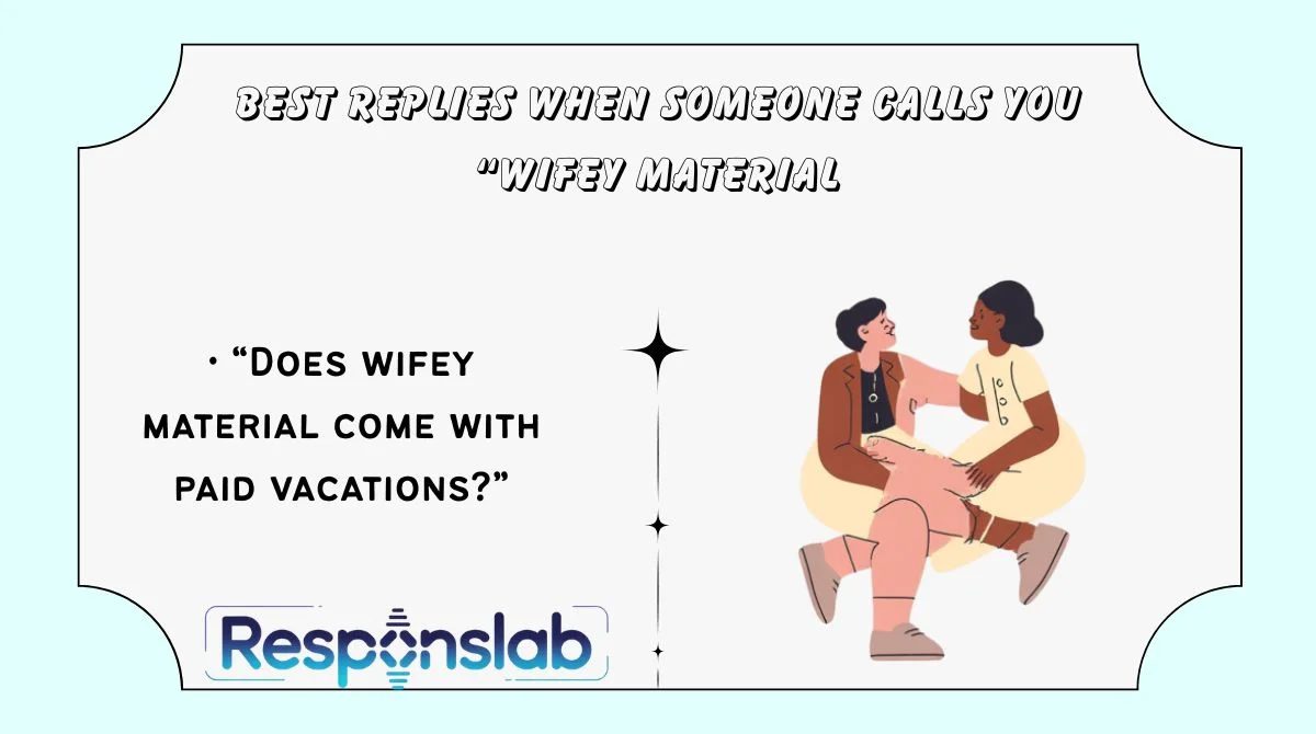 Best Replies When Someone Calls You “Wifey Material