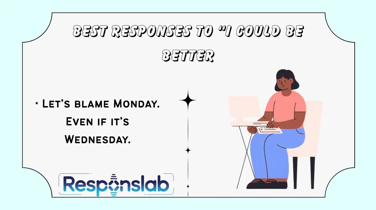 Best Responses to “I Could Be Better