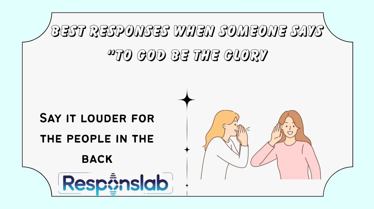 Best Responses When Someone Says “To God Be the Glory