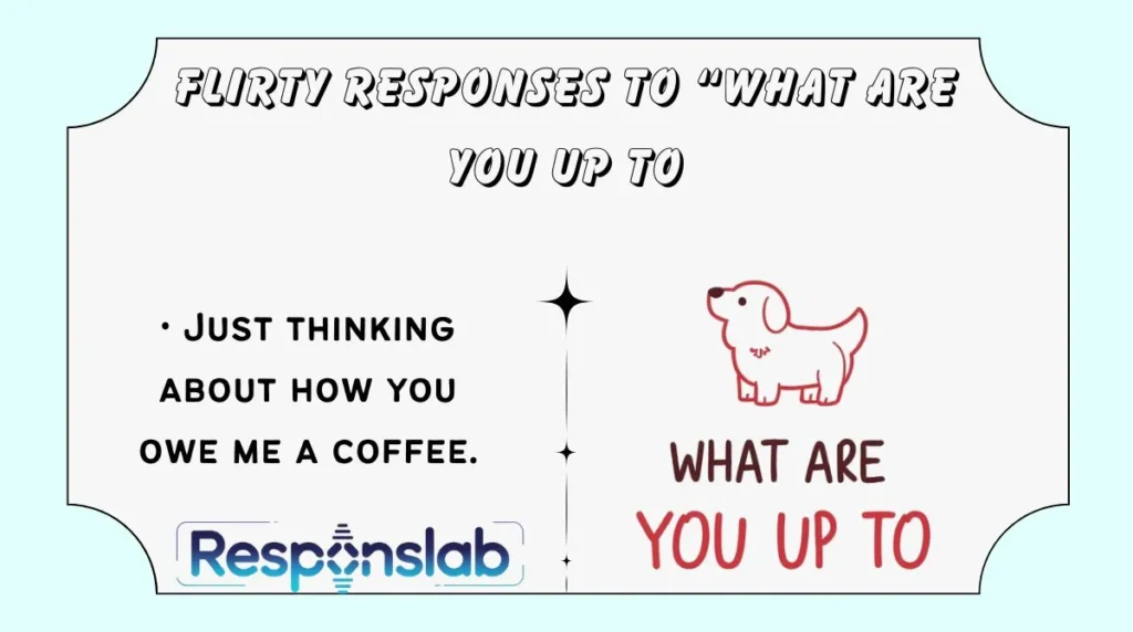 Flirty Responses to “What Are You Up To
