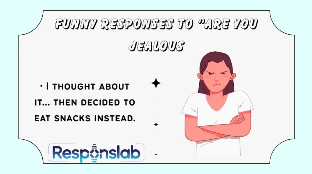 Funny Responses to “Are You Jealous