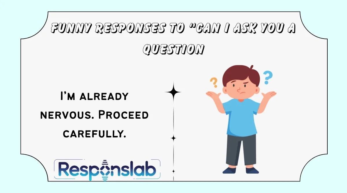 Funny Responses to “Can I Ask You a Question