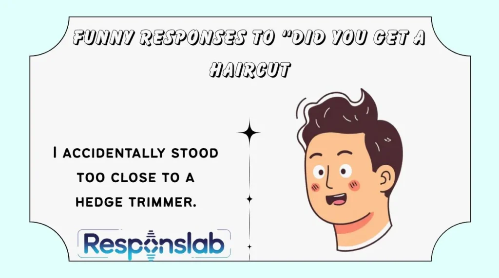 Funny Responses to “Did You Get a Haircut