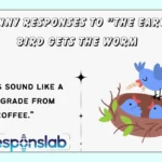 Funny Responses to “The Early Bird Gets the Worm