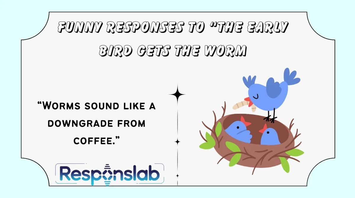 Funny Responses to “The Early Bird Gets the Worm