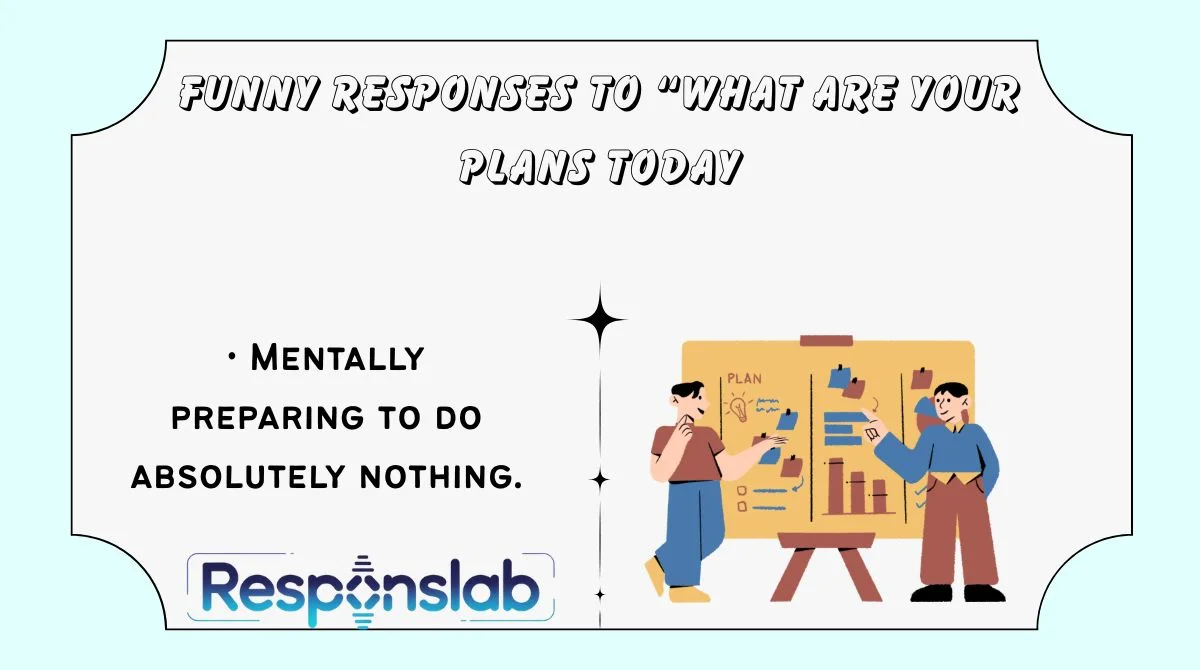 Funny Responses to “What Are Your Plans Today