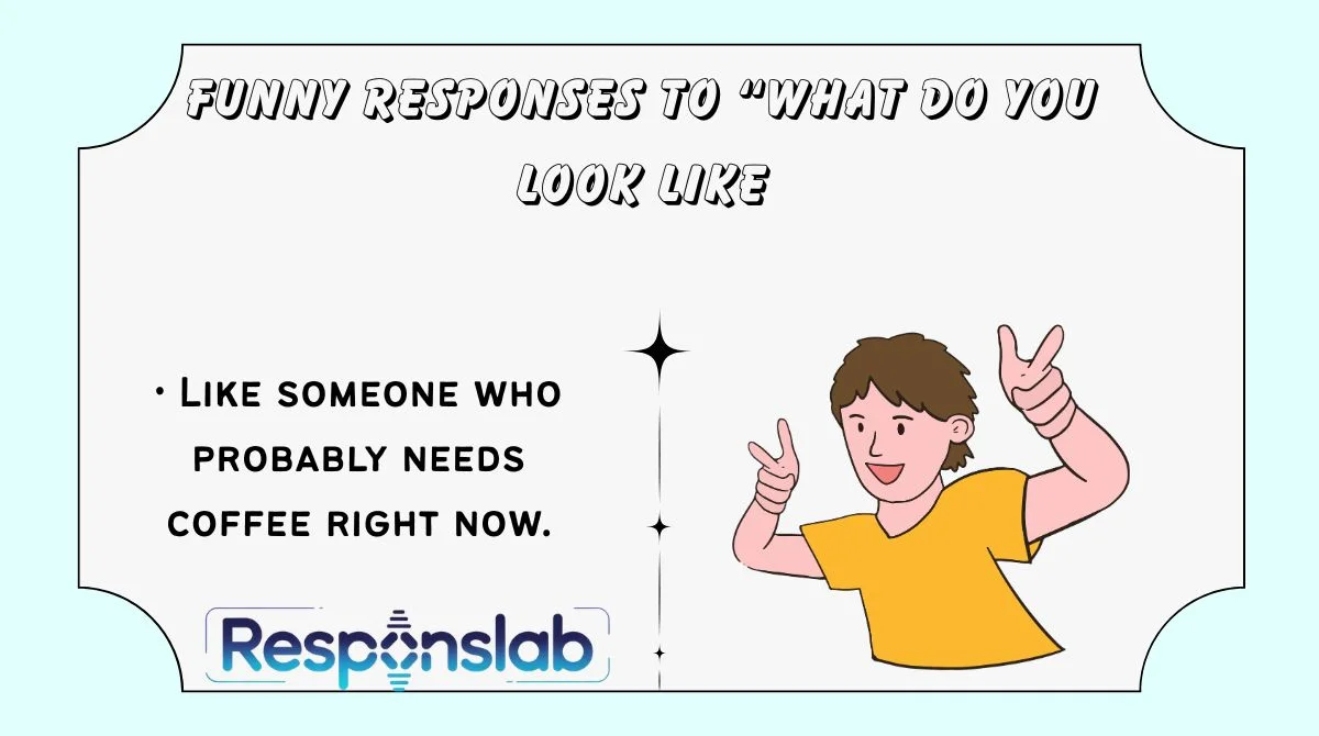 Funny Responses to “What Do You Look Like
