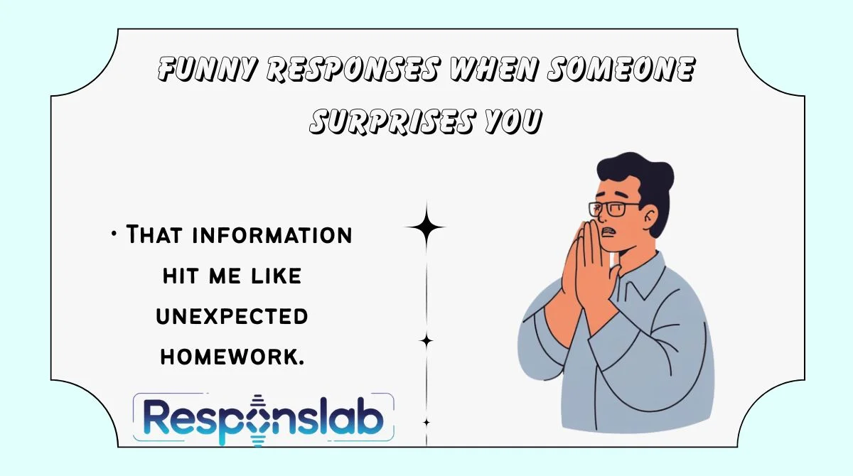 Funny Responses When Someone Surprises You