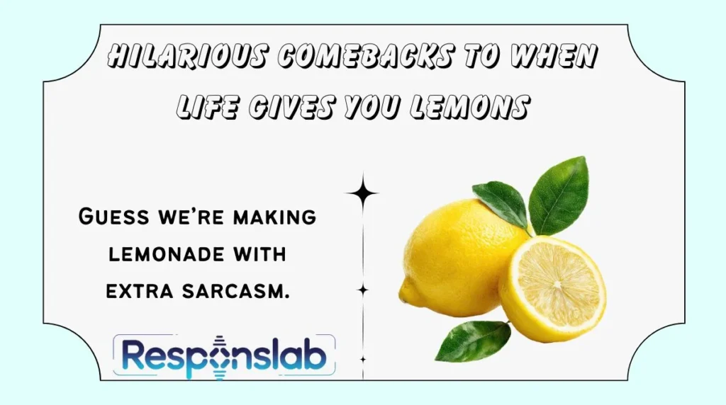 Hilarious Comebacks to When Life Gives You Lemons