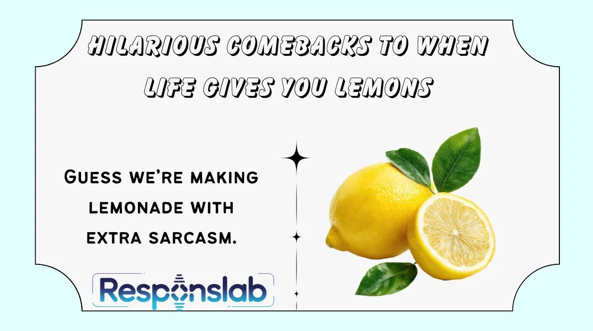 Hilarious Comebacks to When Life Gives You Lemons