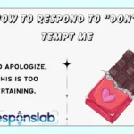 How to Respond to “Don’t Tempt Me