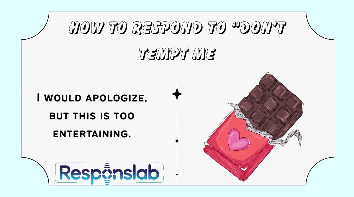 How to Respond to “Don’t Tempt Me