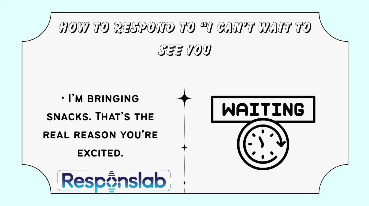 How to Respond to “I Can’t Wait to See You