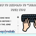 How to Respond to “What’s Your Type
