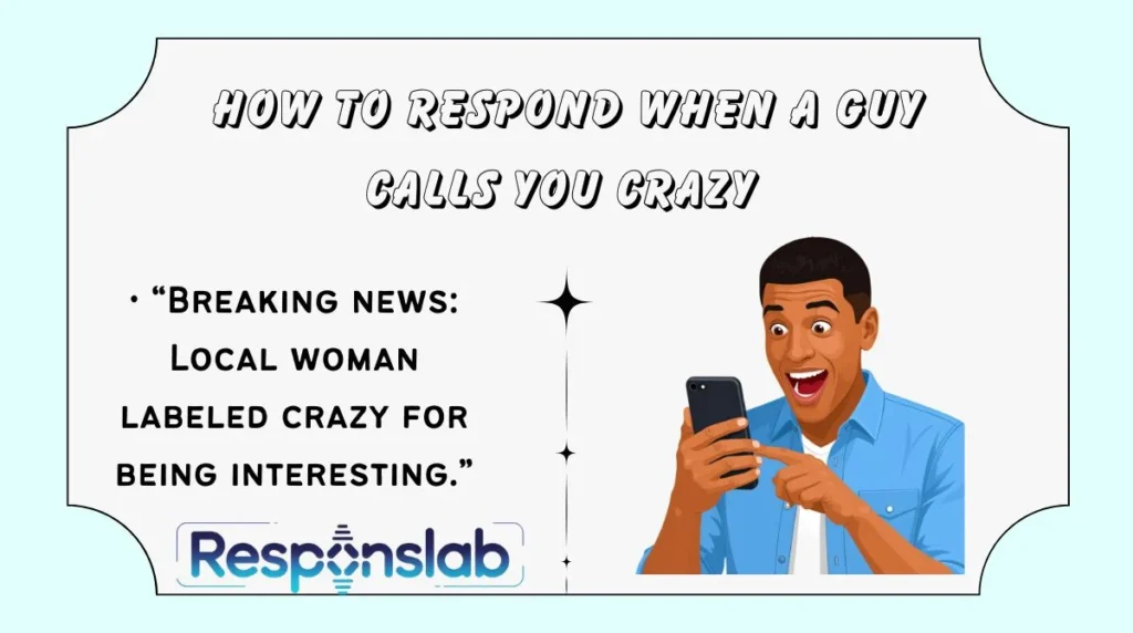 How to Respond When a Guy Calls You Crazy