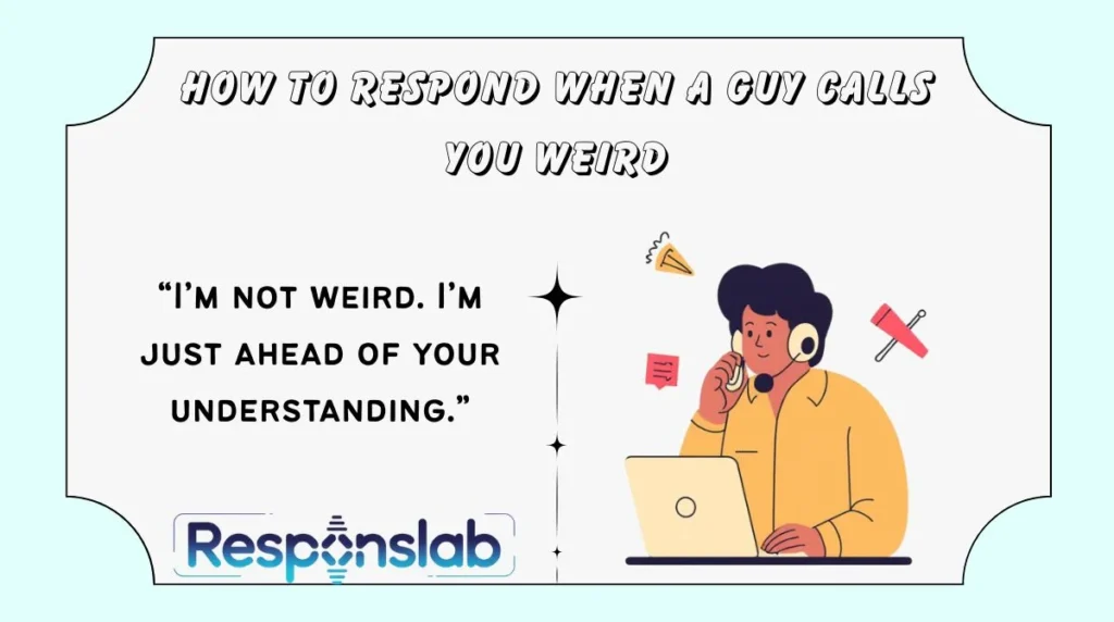 How to Respond When a Guy Calls You Weird