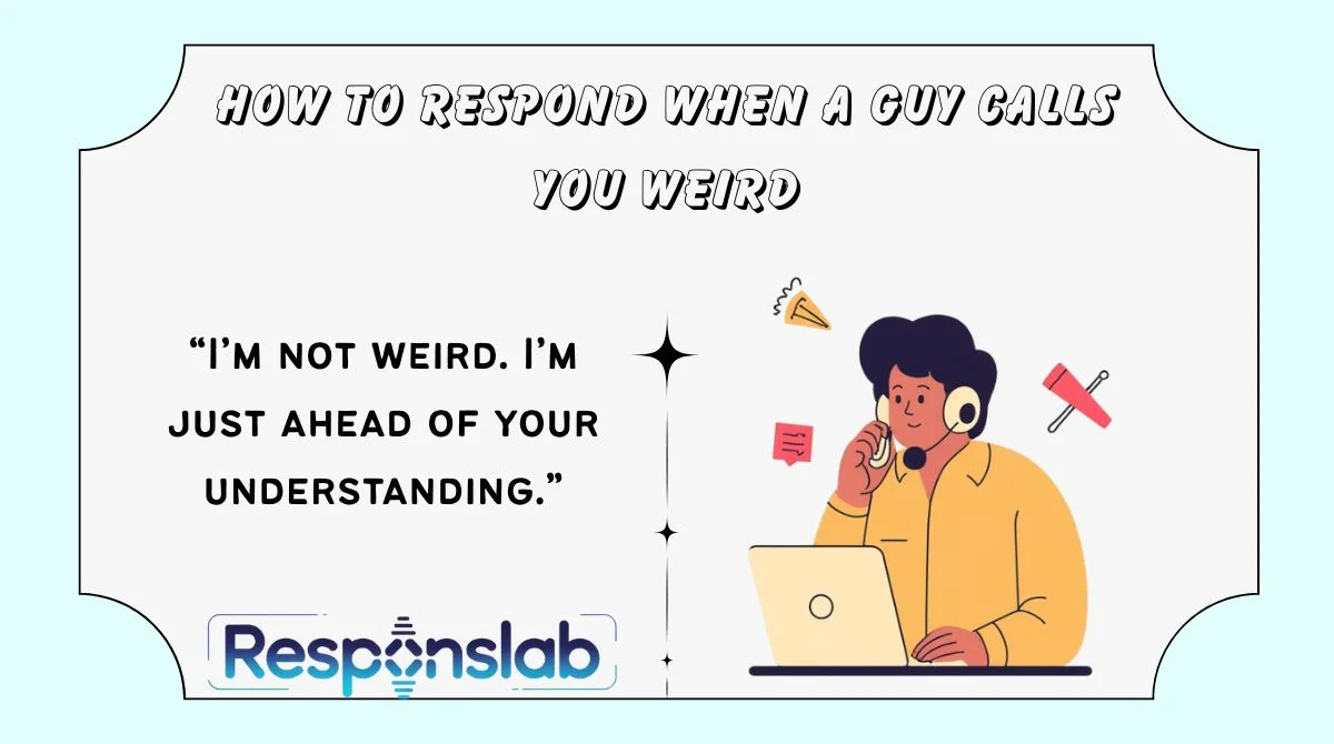 How to Respond When a Guy Calls You Weird