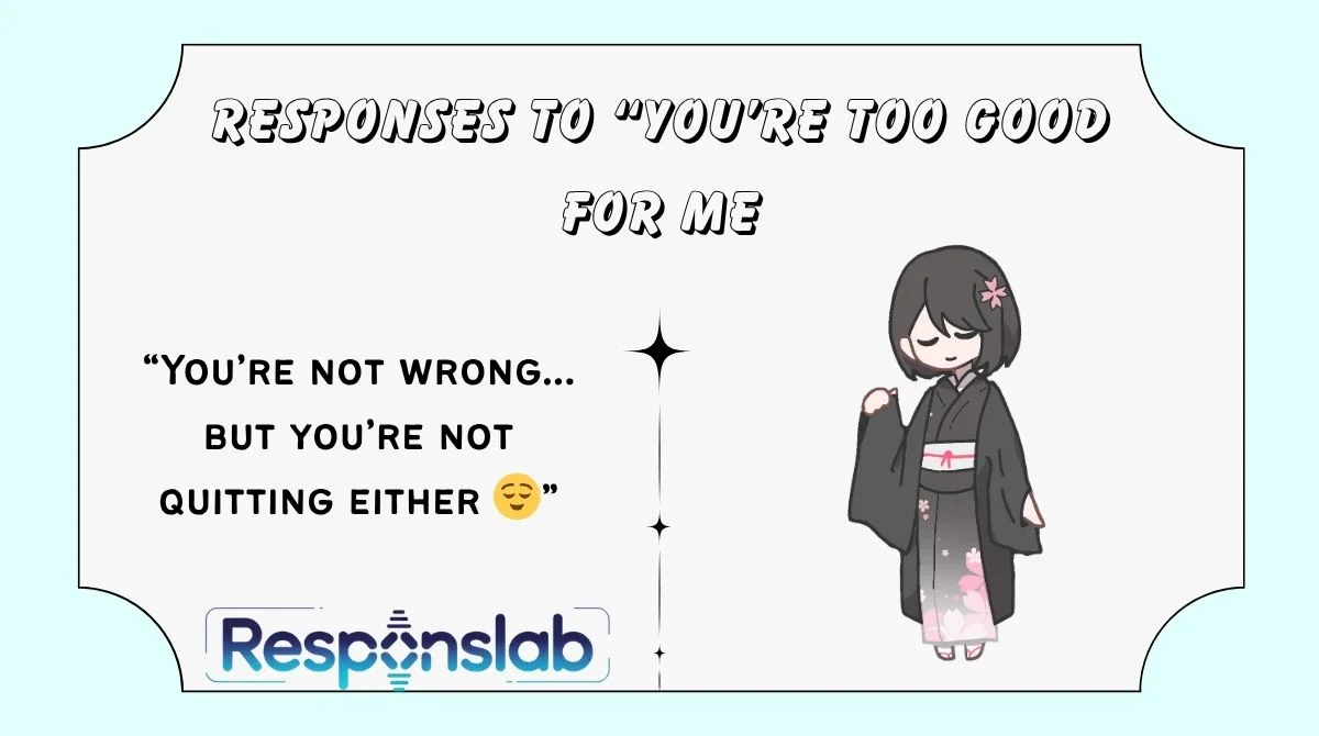 Responses to “You’re Too Good For Me