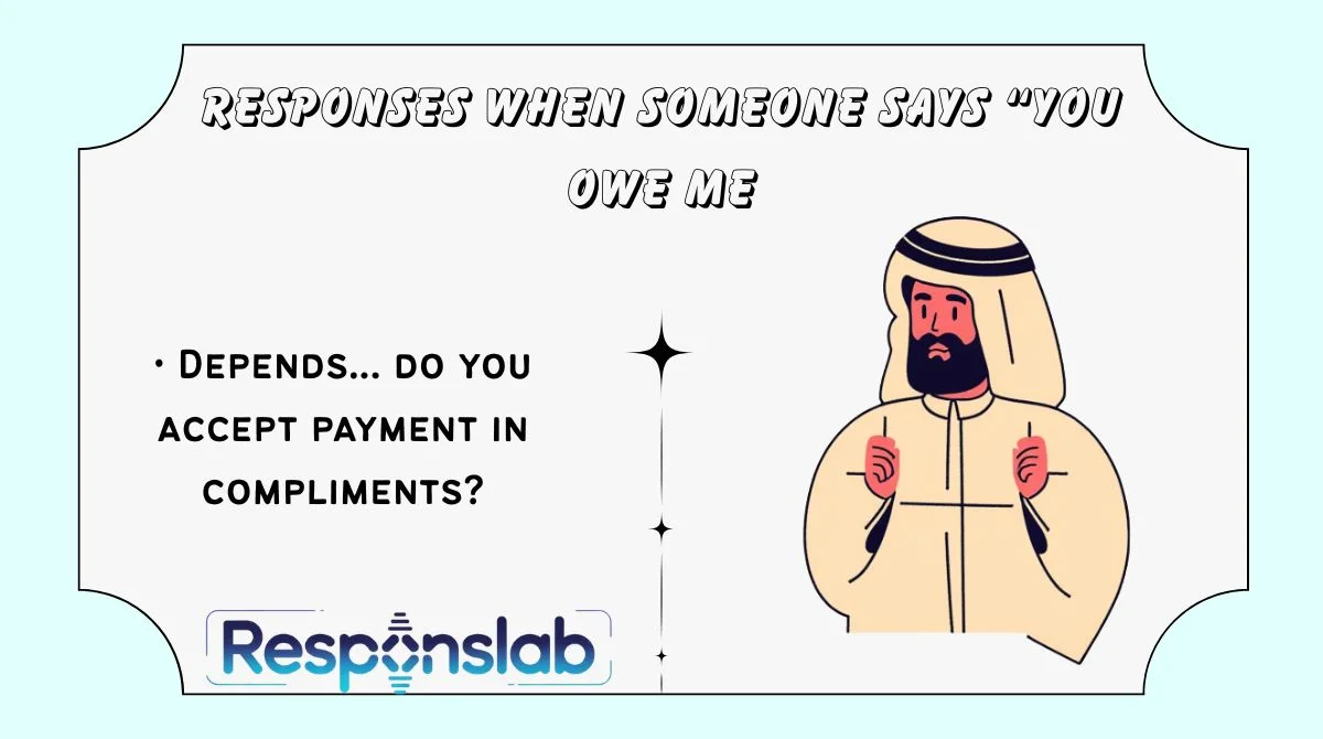 Responses When Someone Says “You Owe Me