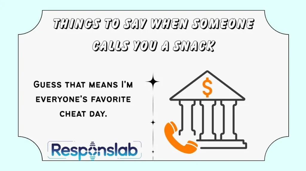 Things to Say When Someone Calls You a Snack
